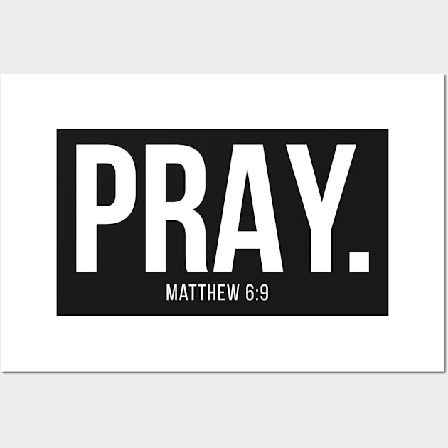 Pray. Matthew 6:9 | Christian T-Shirt, Hoodie and Gifts Wall Art by ChristianLifeApparel
